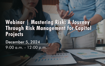 December 5, 2024 - Mastering Risk A Journey Through Risk Management for Capital Projects